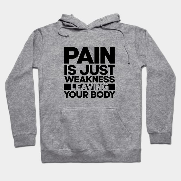 Pain is just weakness leaving your body. Gym bodybuilding. Perfect present for mom mother dad father friend him or her Hoodie by SerenityByAlex